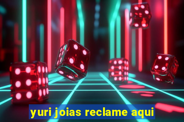 yuri joias reclame aqui